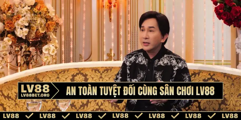 An toàn tuyệt đối cùng sân chơi LV88