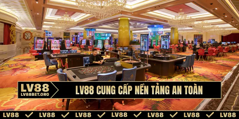 LV88 cung cấp nền tảng an toàn